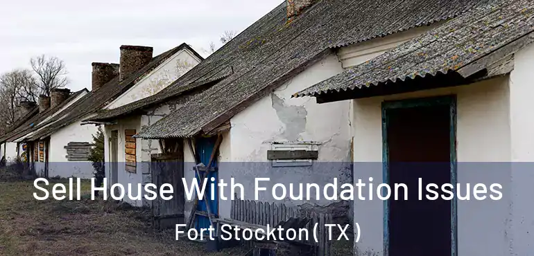  Sell House With Foundation Issues Fort Stockton ( TX )