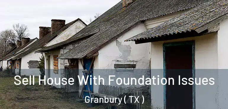  Sell House With Foundation Issues Granbury ( TX )