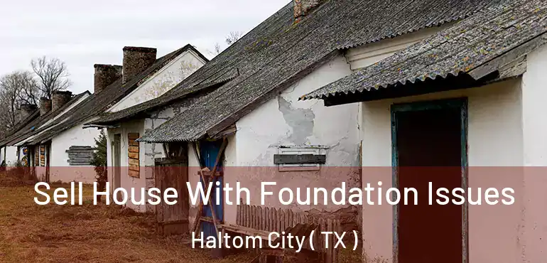  Sell House With Foundation Issues Haltom City ( TX )
