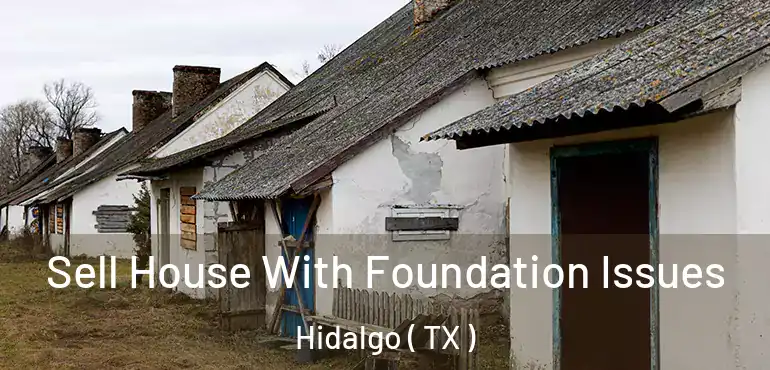  Sell House With Foundation Issues Hidalgo ( TX )
