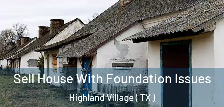 Sell House With Foundation Issues Highland Village ( TX )