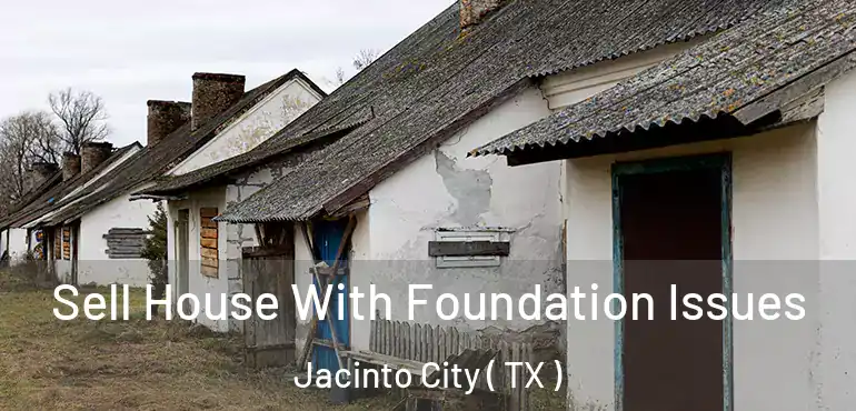  Sell House With Foundation Issues Jacinto City ( TX )