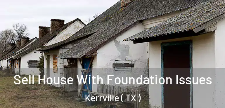  Sell House With Foundation Issues Kerrville ( TX )