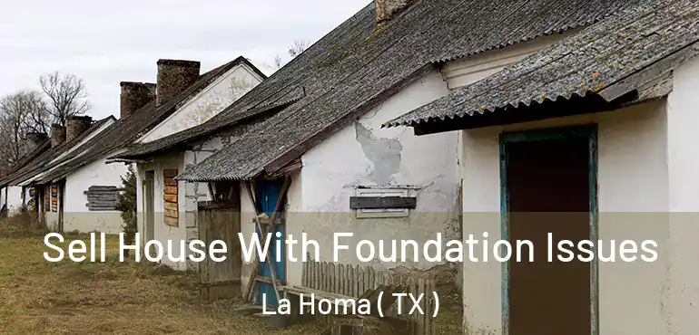  Sell House With Foundation Issues La Homa ( TX )