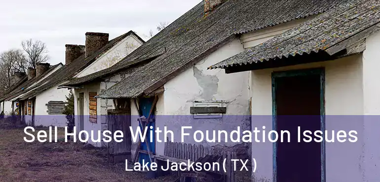  Sell House With Foundation Issues Lake Jackson ( TX )