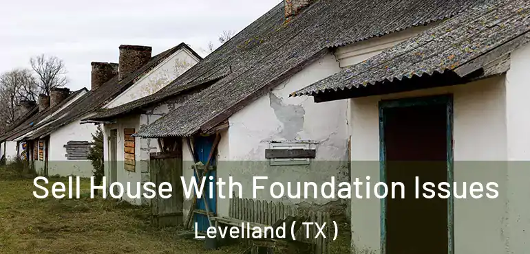  Sell House With Foundation Issues Levelland ( TX )