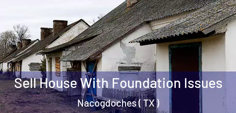  Sell House With Foundation Issues Nacogdoches ( TX )