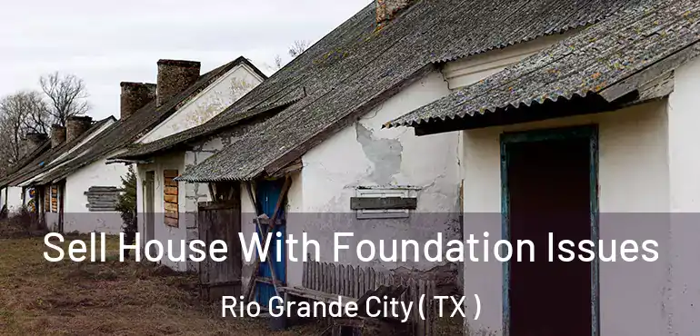  Sell House With Foundation Issues Rio Grande City ( TX )