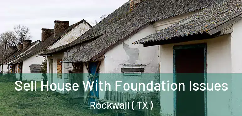  Sell House With Foundation Issues Rockwall ( TX )