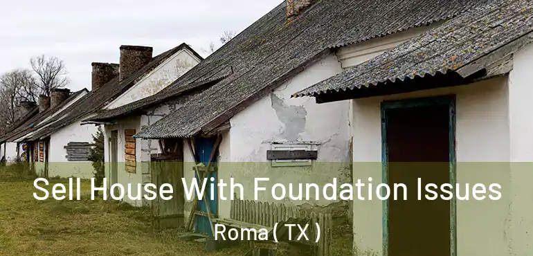  Sell House With Foundation Issues Roma ( TX )