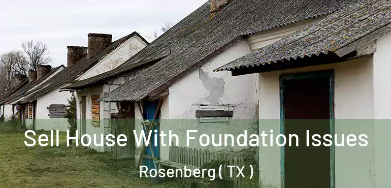  Sell House With Foundation Issues Rosenberg ( TX )