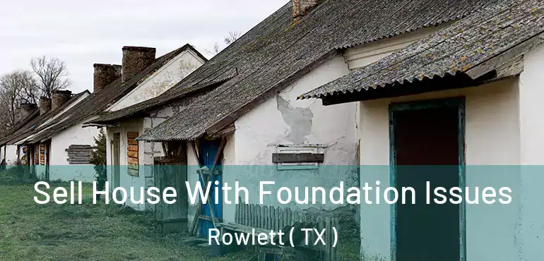  Sell House With Foundation Issues Rowlett ( TX )