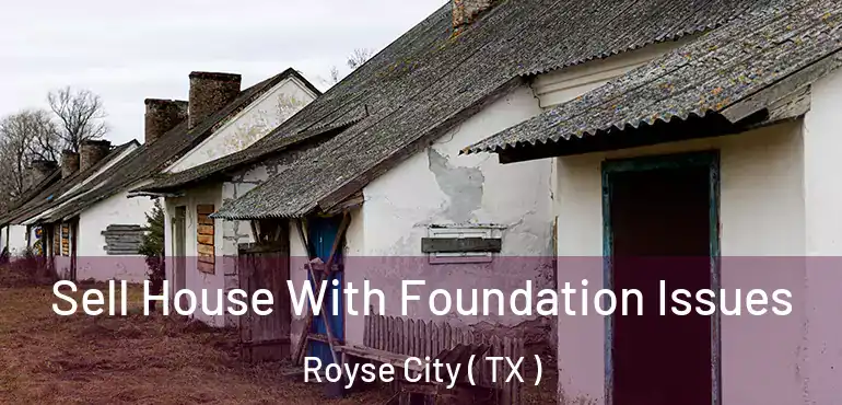  Sell House With Foundation Issues Royse City ( TX )