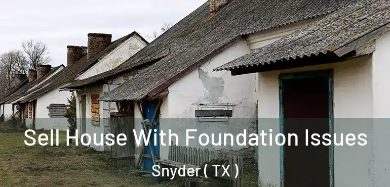 Sell House With Foundation Issues Snyder ( TX )