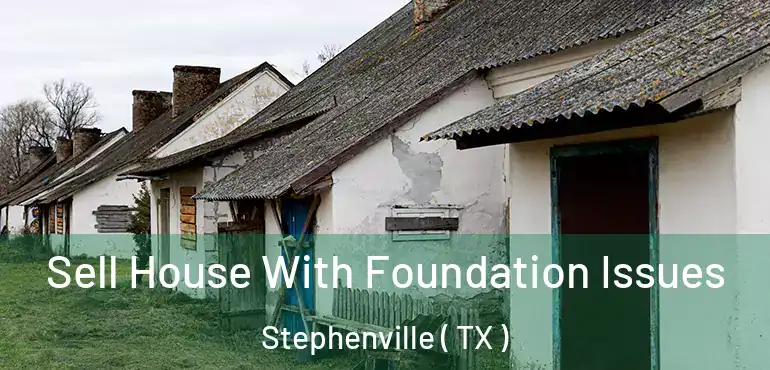  Sell House With Foundation Issues Stephenville ( TX )