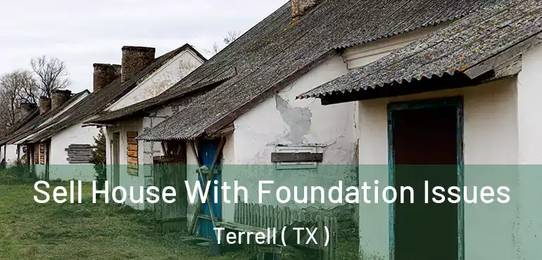  Sell House With Foundation Issues Terrell ( TX )