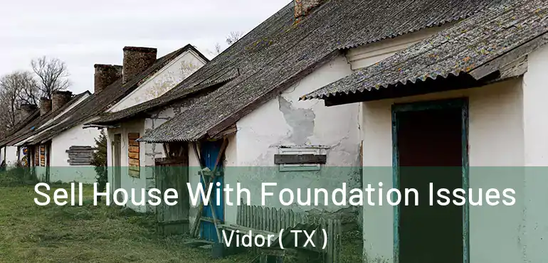  Sell House With Foundation Issues Vidor ( TX )
