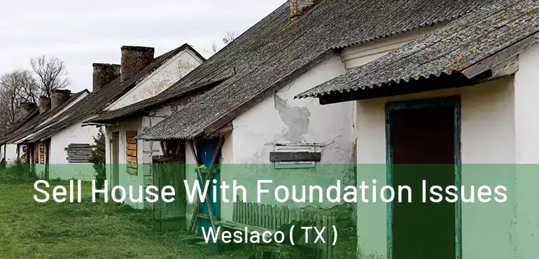  Sell House With Foundation Issues Weslaco ( TX )
