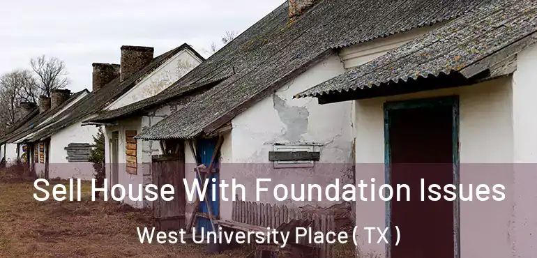  Sell House With Foundation Issues West University Place ( TX )