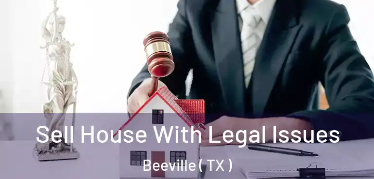  Sell House With Legal Issues Beeville ( TX )