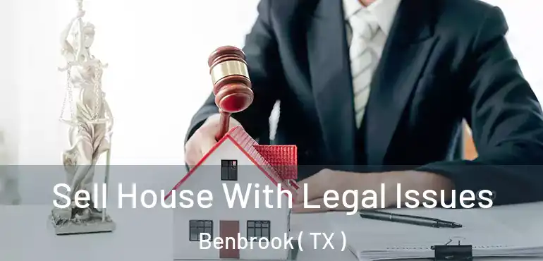  Sell House With Legal Issues Benbrook ( TX )