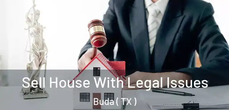  Sell House With Legal Issues Buda ( TX )