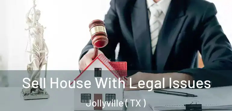  Sell House With Legal Issues Jollyville ( TX )