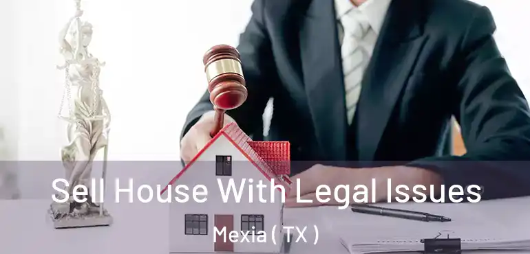  Sell House With Legal Issues Mexia ( TX )