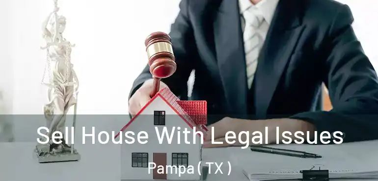  Sell House With Legal Issues Pampa ( TX )