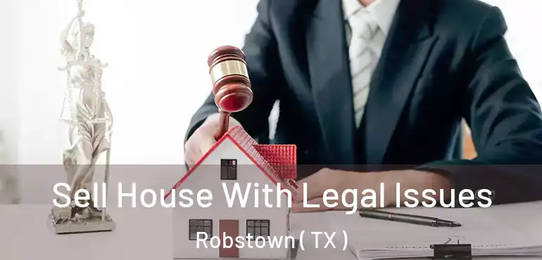 Sell House With Legal Issues Robstown ( TX )