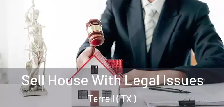  Sell House With Legal Issues Terrell ( TX )
