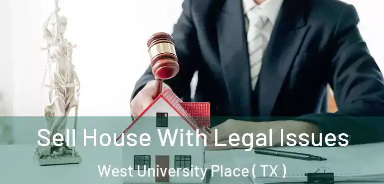  Sell House With Legal Issues West University Place ( TX )