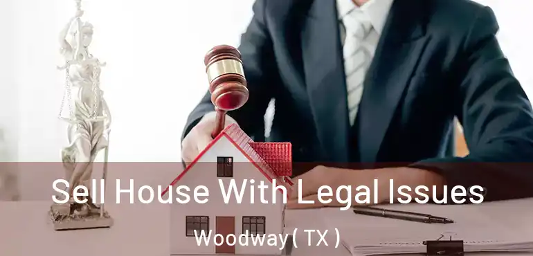  Sell House With Legal Issues Woodway ( TX )