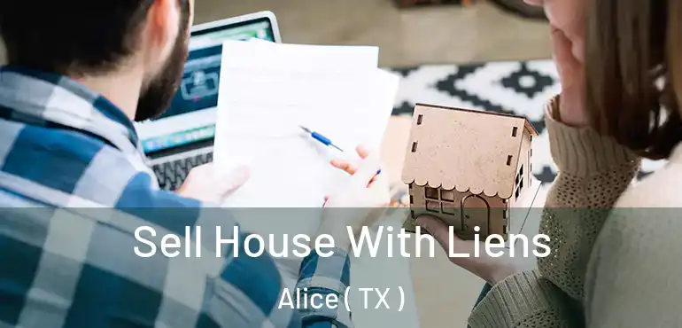  Sell House With Liens Alice ( TX )