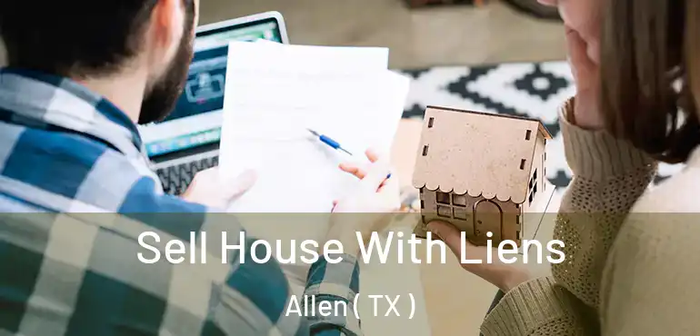  Sell House With Liens Allen ( TX )