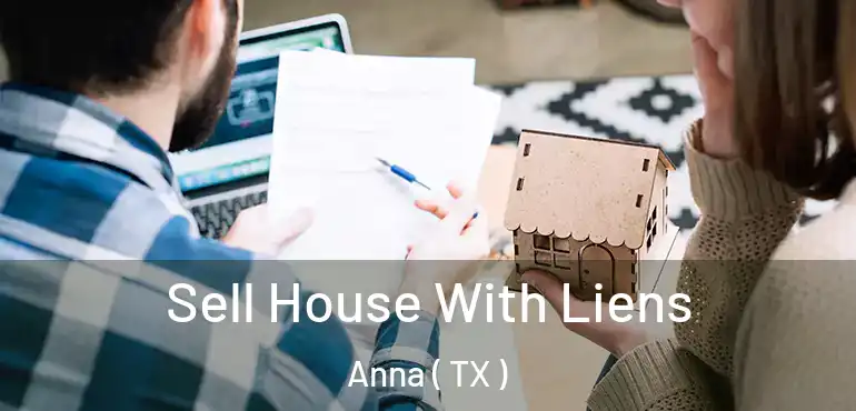  Sell House With Liens Anna ( TX )