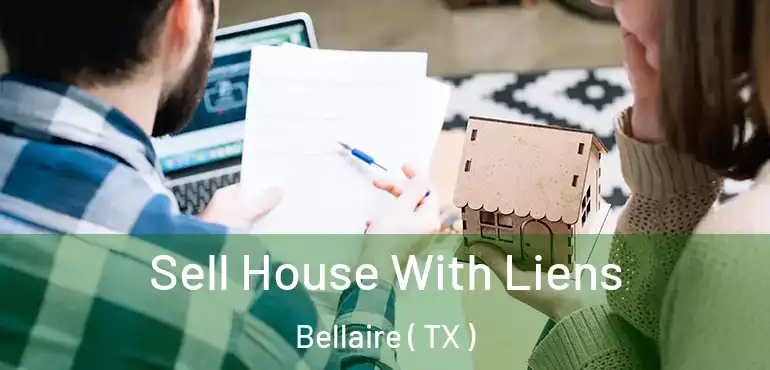  Sell House With Liens Bellaire ( TX )