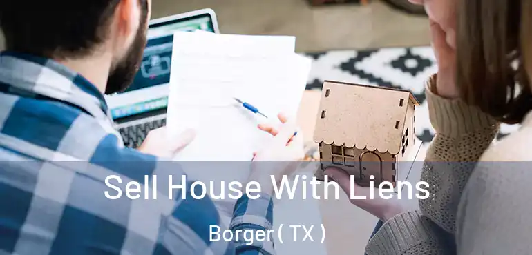  Sell House With Liens Borger ( TX )