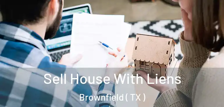  Sell House With Liens Brownfield ( TX )