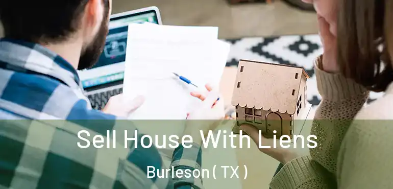  Sell House With Liens Burleson ( TX )