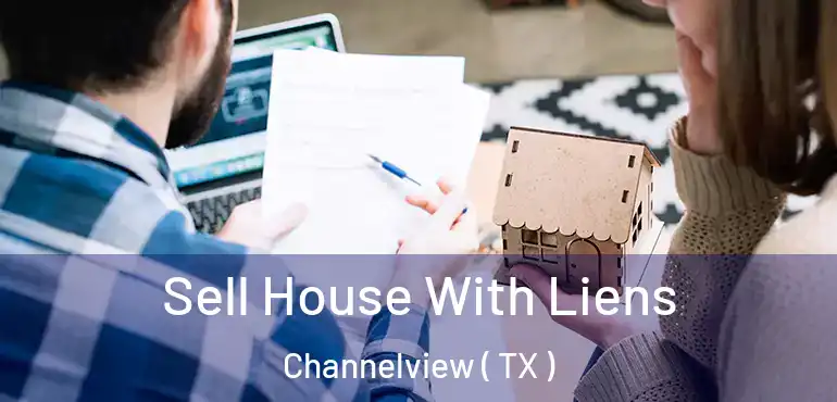  Sell House With Liens Channelview ( TX )
