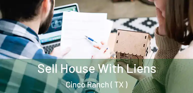  Sell House With Liens Cinco Ranch ( TX )