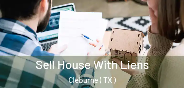  Sell House With Liens Cleburne ( TX )