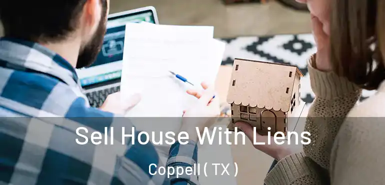  Sell House With Liens Coppell ( TX )