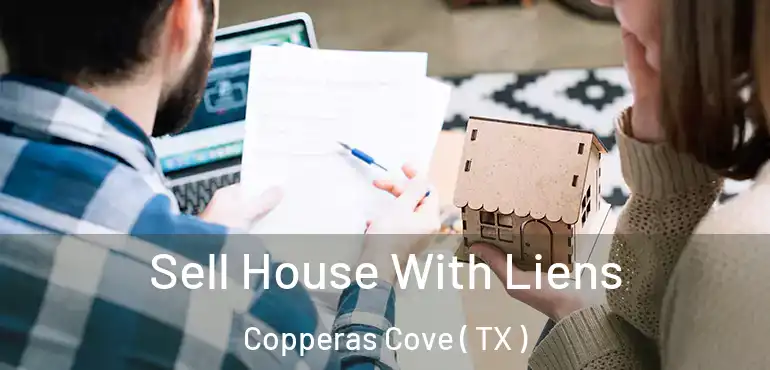  Sell House With Liens Copperas Cove ( TX )