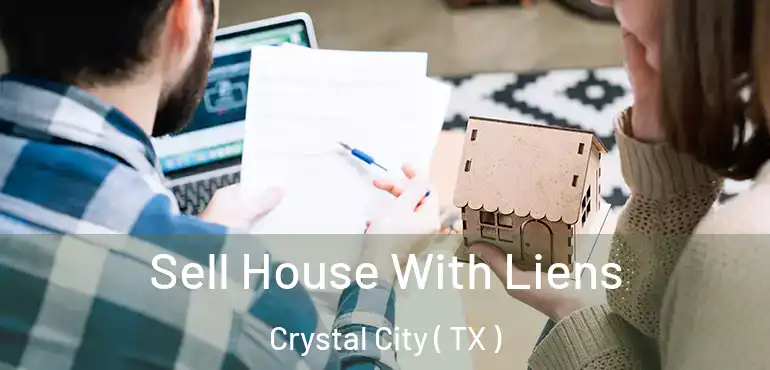  Sell House With Liens Crystal City ( TX )