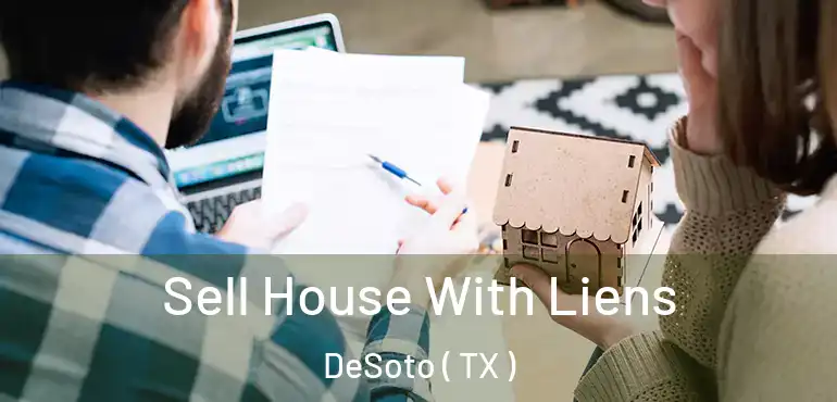  Sell House With Liens DeSoto ( TX )