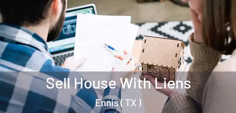  Sell House With Liens Ennis ( TX )