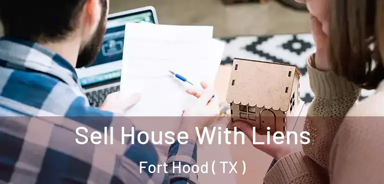  Sell House With Liens Fort Hood ( TX )
