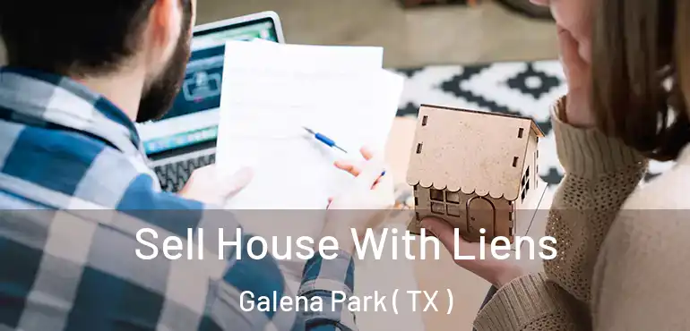  Sell House With Liens Galena Park ( TX )